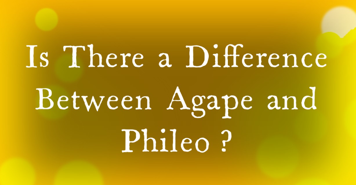 Is There a Difference Between Agape and Phileo?