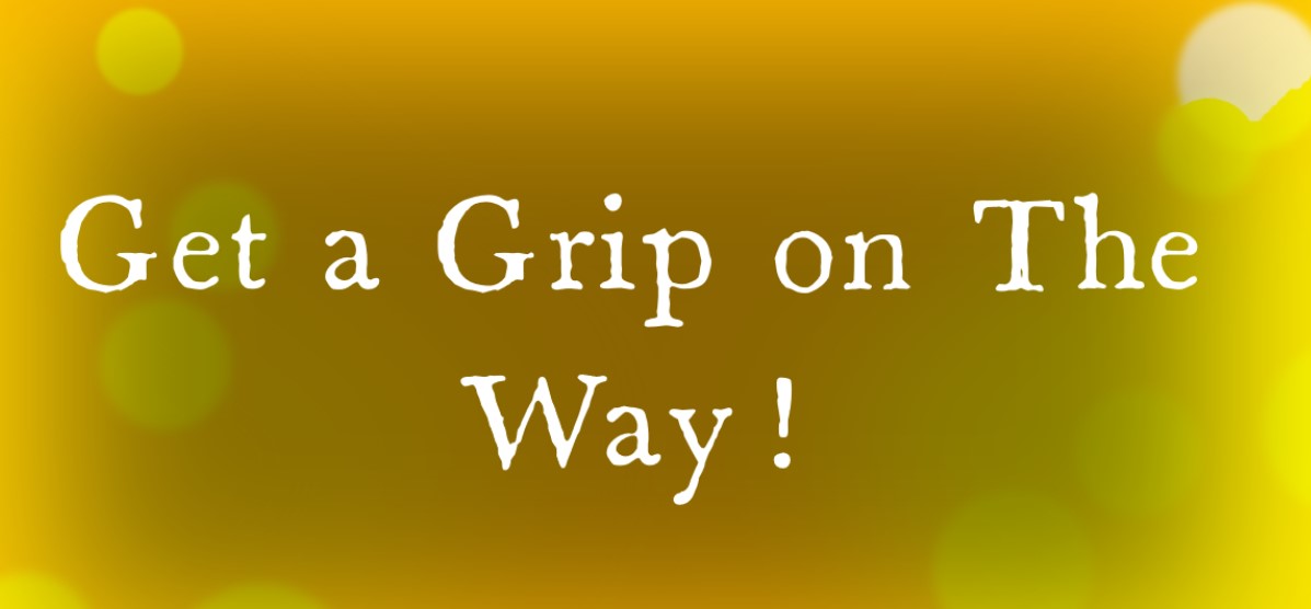 Get a Grip on The Way!