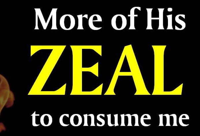 His Zeal to Consume Me