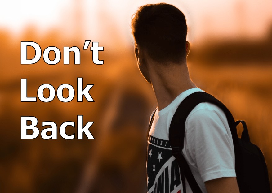 Don't Look Back!
