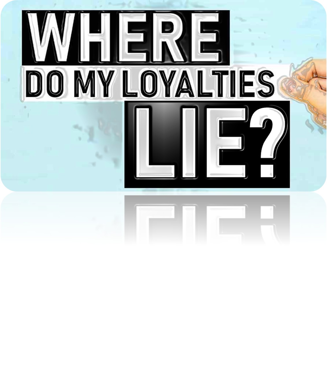 Where Do My Loyalties Lie?